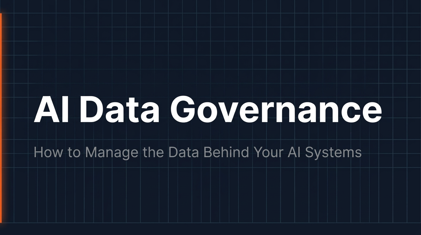AI Data Governance — How to Manage the Data Behind Your AI Systems