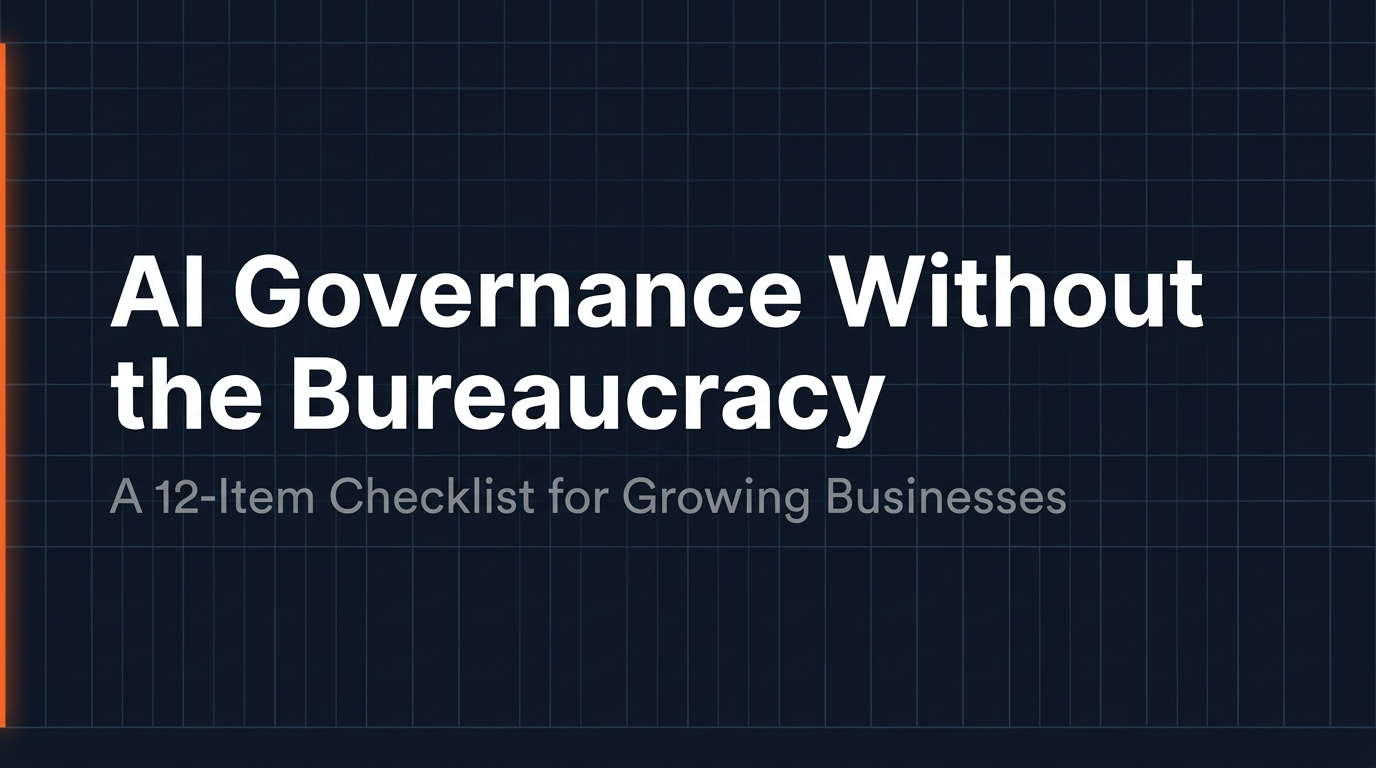 AI Governance Without the Bureaucracy: What Growing Businesses Actually Need