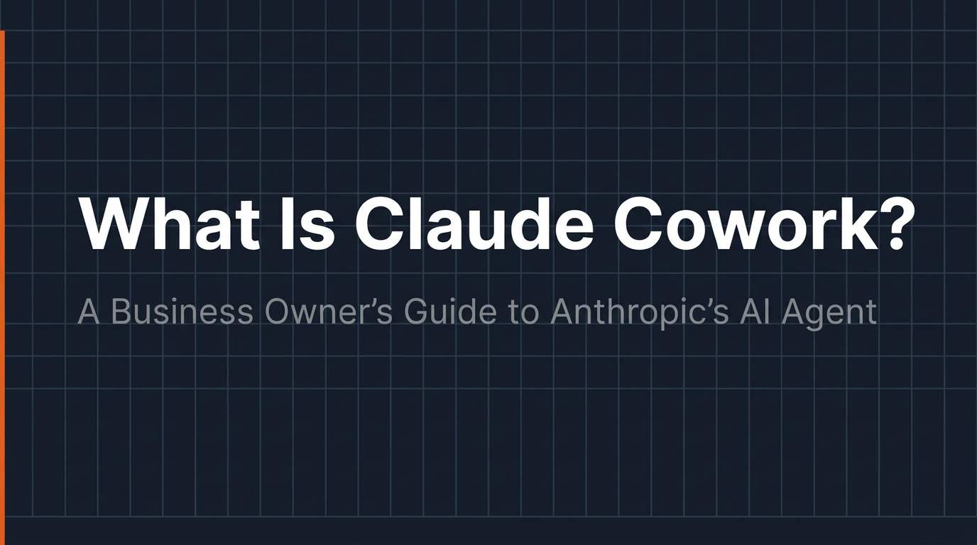 What Is Claude Cowork? A Business Owner's Guide to Anthropic's AI Agent