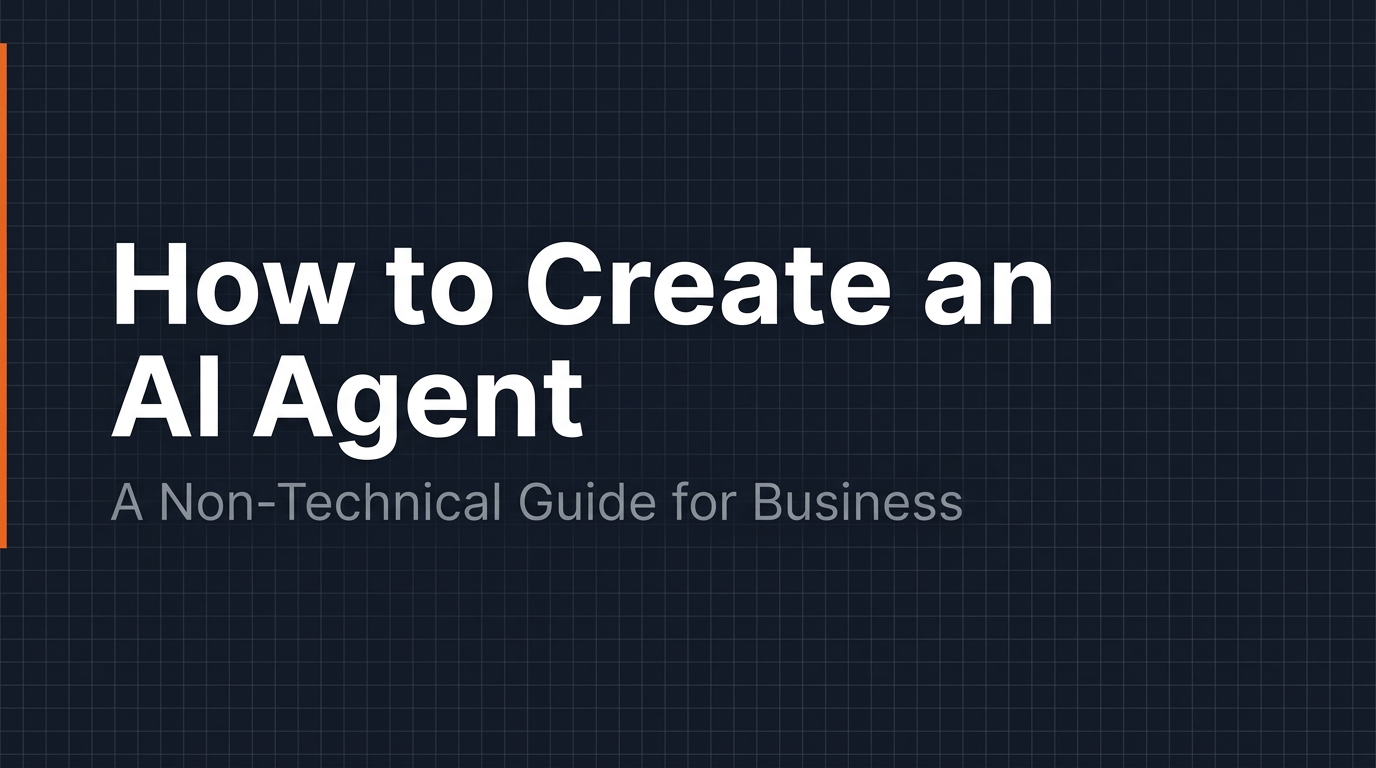 How to Create an AI Agent — A Non-Technical Guide for Business