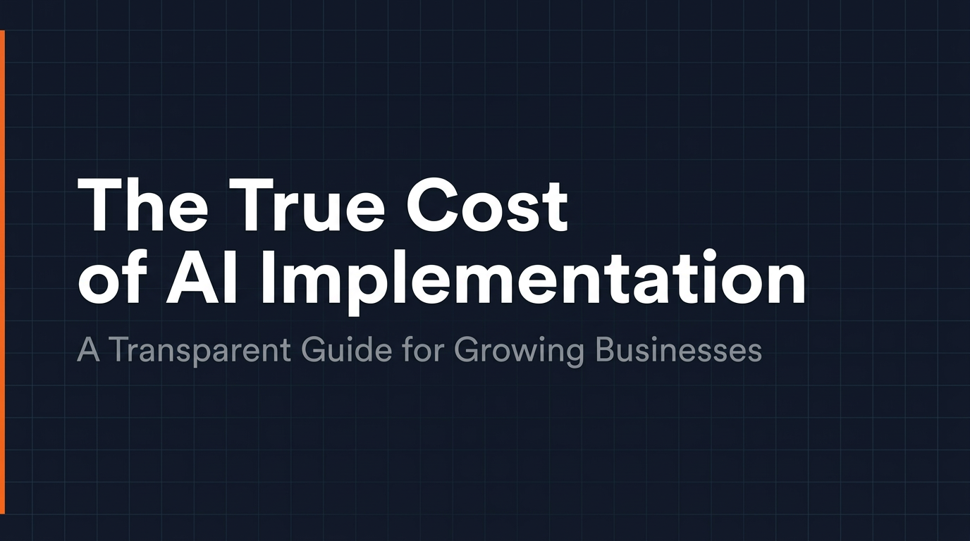 What AI Implementation Actually Costs: A Transparent Guide for Growing Businesses